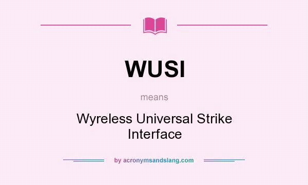 What does WUSI mean? It stands for Wyreless Universal Strike Interface