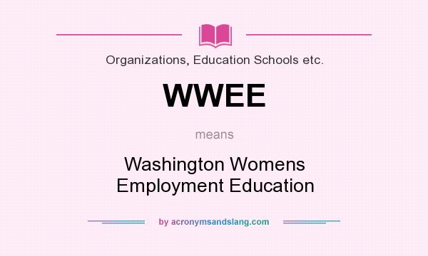 What does WWEE mean? It stands for Washington Womens Employment Education