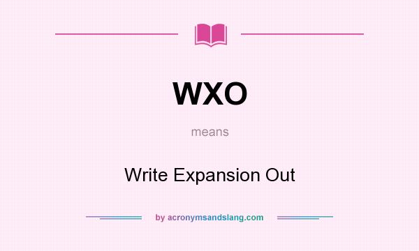What does WXO mean? It stands for Write Expansion Out