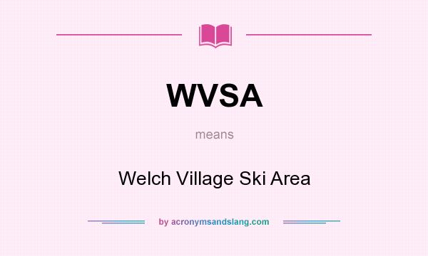 What does WVSA mean? It stands for Welch Village Ski Area