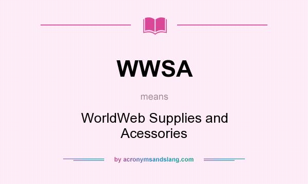 What does WWSA mean? It stands for WorldWeb Supplies and Acessories