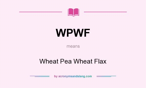 What does WPWF mean? It stands for Wheat Pea Wheat Flax