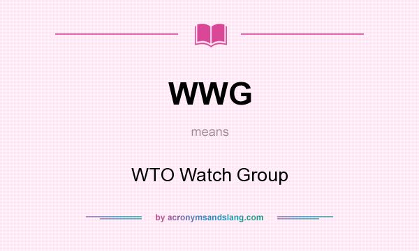 What does WWG mean? It stands for WTO Watch Group