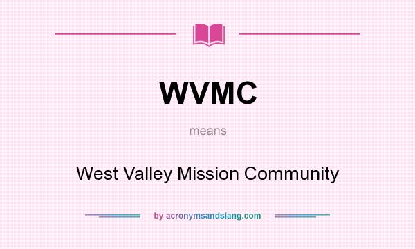 What does WVMC mean? It stands for West Valley Mission Community