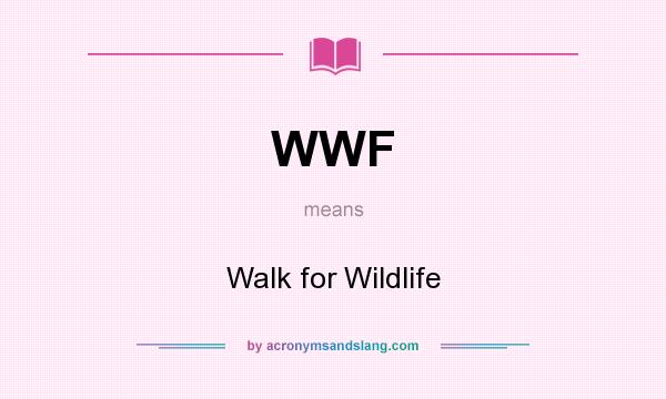 What does WWF mean? It stands for Walk for Wildlife