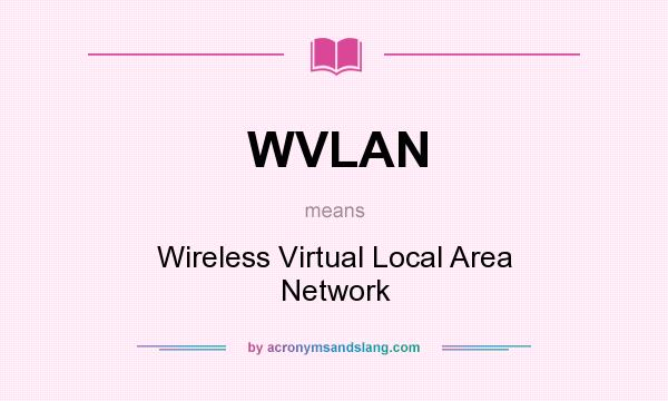 What does WVLAN mean? It stands for Wireless Virtual Local Area Network