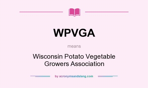 What does WPVGA mean? It stands for Wisconsin Potato Vegetable Growers Association