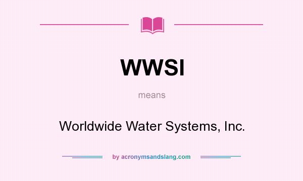 What does WWSI mean? It stands for Worldwide Water Systems, Inc.