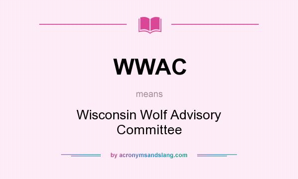 What does WWAC mean? It stands for Wisconsin Wolf Advisory Committee