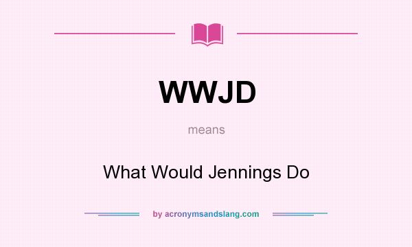 What does WWJD mean? It stands for What Would Jennings Do