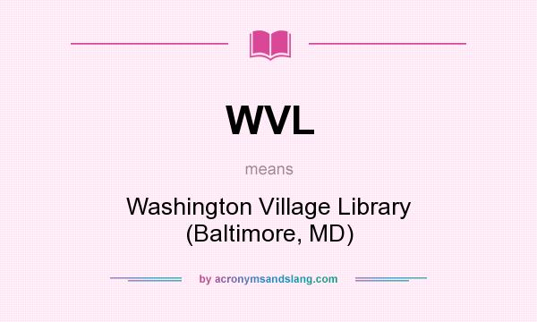 What does WVL mean? It stands for Washington Village Library (Baltimore, MD)