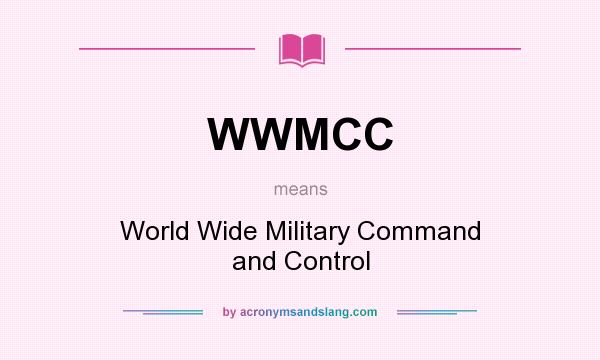 What does WWMCC mean? It stands for World Wide Military Command and Control