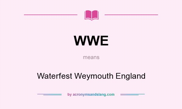 What does WWE mean? It stands for Waterfest Weymouth England