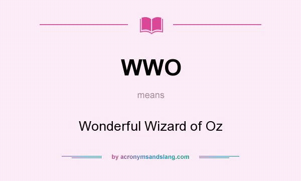 What does WWO mean? It stands for Wonderful Wizard of Oz