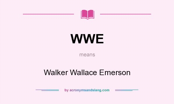 What does WWE mean? It stands for Walker Wallace Emerson