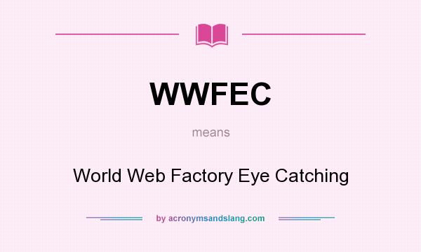 What does WWFEC mean? It stands for World Web Factory Eye Catching