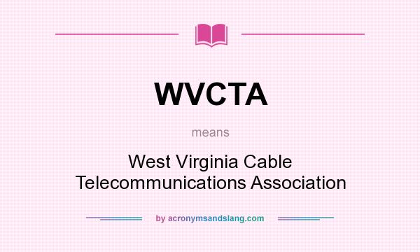 What does WVCTA mean? It stands for West Virginia Cable Telecommunications Association
