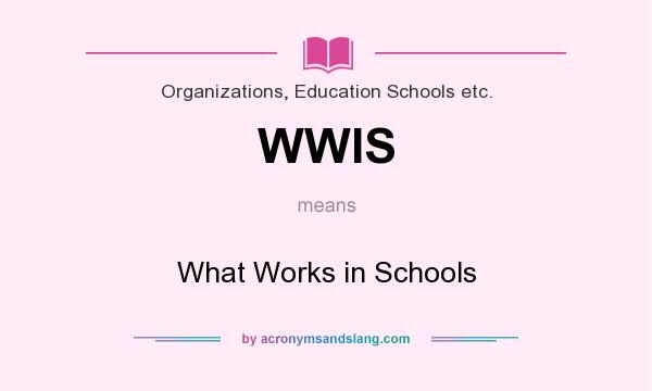 What does WWIS mean? It stands for What Works in Schools