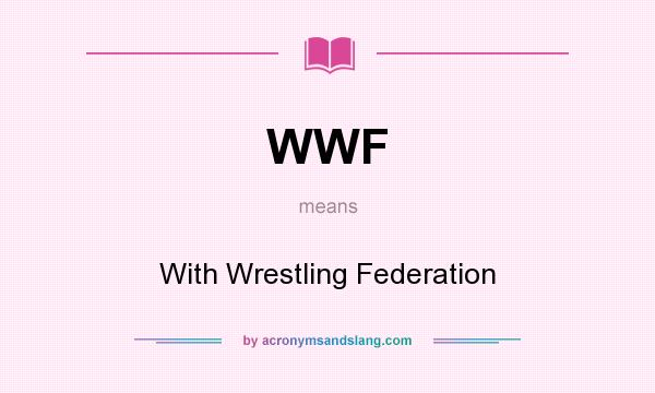 What does WWF mean? It stands for With Wrestling Federation