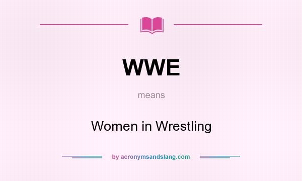 What does WWE mean? It stands for Women in Wrestling