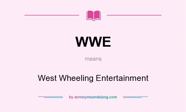 What does WWE mean? It stands for West Wheeling Entertainment