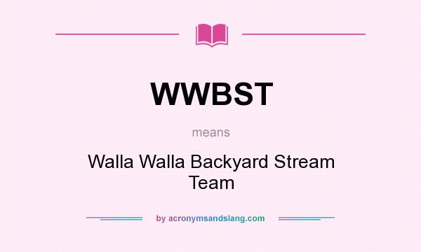 What does WWBST mean? It stands for Walla Walla Backyard Stream Team