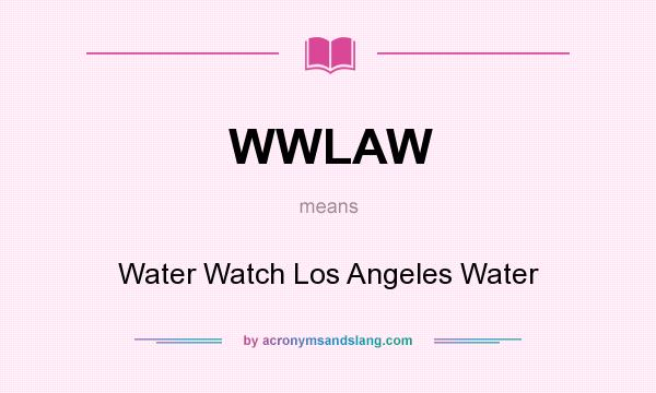 What does WWLAW mean? It stands for Water Watch Los Angeles Water
