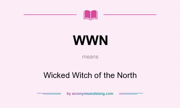 What does WWN mean? It stands for Wicked Witch of the North