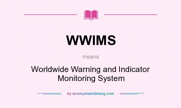 What does WWIMS mean? It stands for Worldwide Warning and Indicator Monitoring System