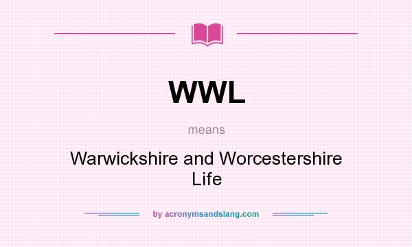 What does WWL mean? It stands for Warwickshire and Worcestershire Life