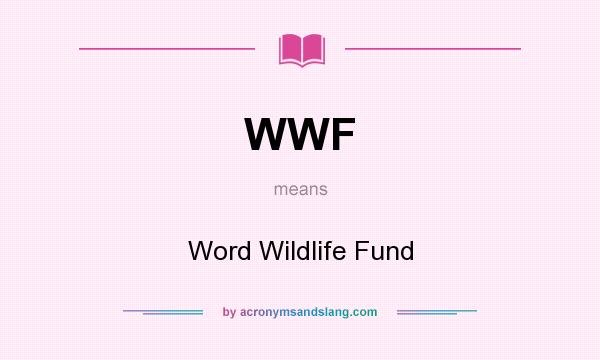 What does WWF mean? It stands for Word Wildlife Fund