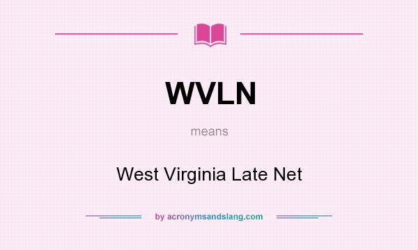 What does WVLN mean? It stands for West Virginia Late Net