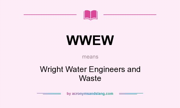 What does WWEW mean? It stands for Wright Water Engineers and Waste