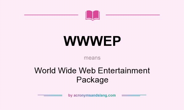 What does WWWEP mean? It stands for World Wide Web Entertainment Package