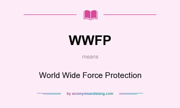 What does WWFP mean? It stands for World Wide Force Protection