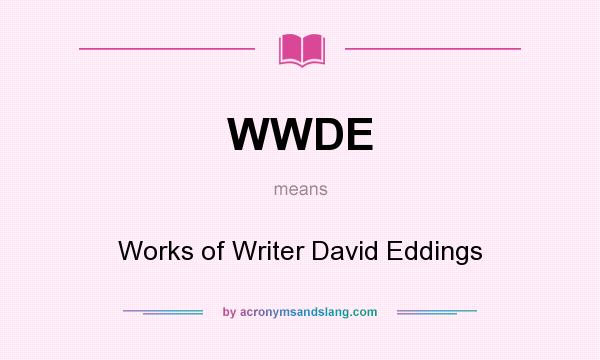 What does WWDE mean? It stands for Works of Writer David Eddings
