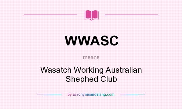What does WWASC mean? It stands for Wasatch Working Australian Shephed Club