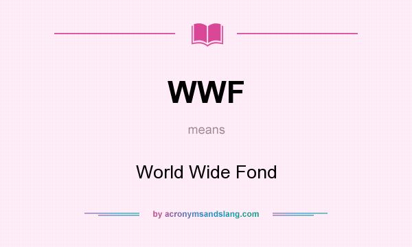 What does WWF mean? It stands for World Wide Fond