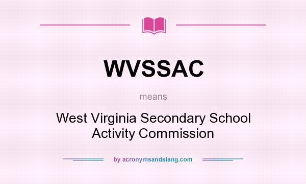 What does WVSSAC mean? It stands for West Virginia Secondary School Activity Commission