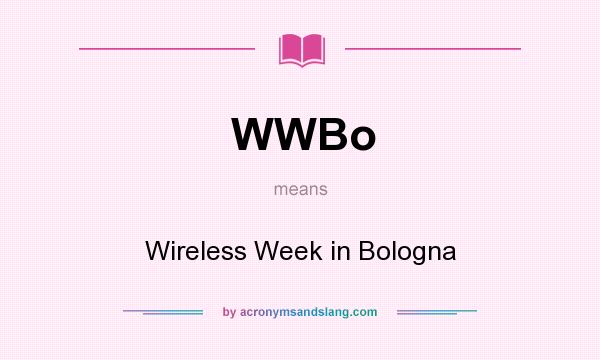 What does WWBo mean? It stands for Wireless Week in Bologna