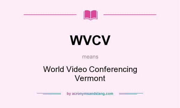 What does WVCV mean? It stands for World Video Conferencing Vermont