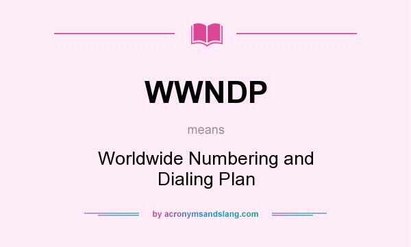 What does WWNDP mean? It stands for Worldwide Numbering and Dialing Plan