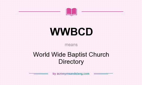 What does WWBCD mean? It stands for World Wide Baptist Church Directory