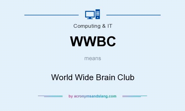 What does WWBC mean? It stands for World Wide Brain Club