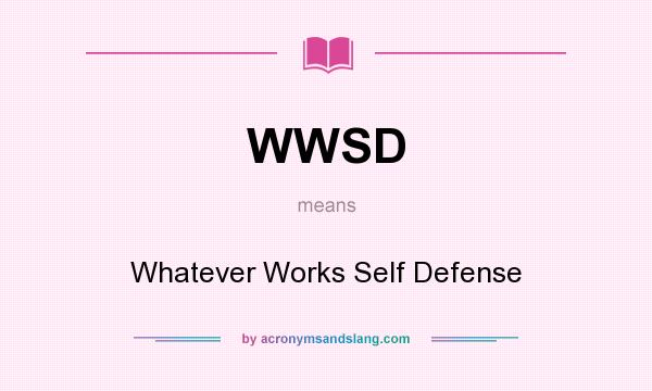 What does WWSD mean? It stands for Whatever Works Self Defense