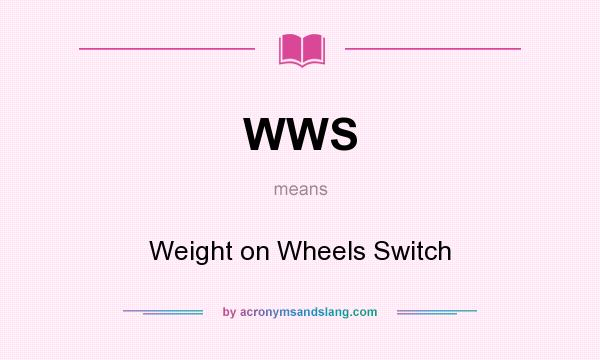 What does WWS mean? It stands for Weight on Wheels Switch