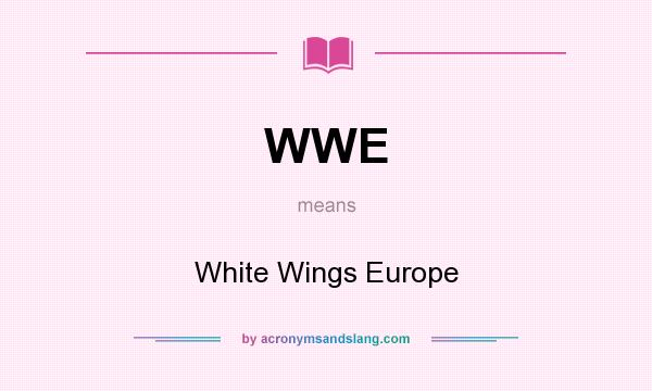What does WWE mean? It stands for White Wings Europe