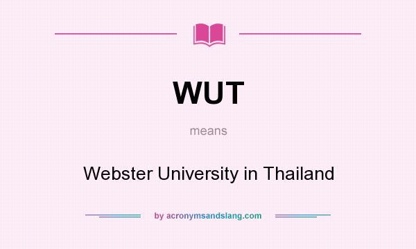 What does WUT mean? It stands for Webster University in Thailand