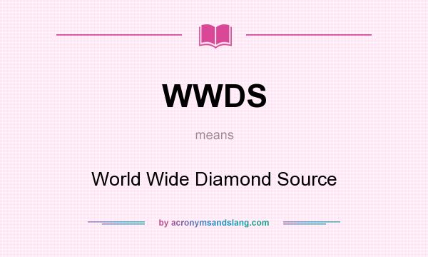 What does WWDS mean? It stands for World Wide Diamond Source