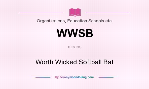 What does WWSB mean? It stands for Worth Wicked Softball Bat